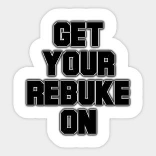 Get Your Rebuke On Sticker